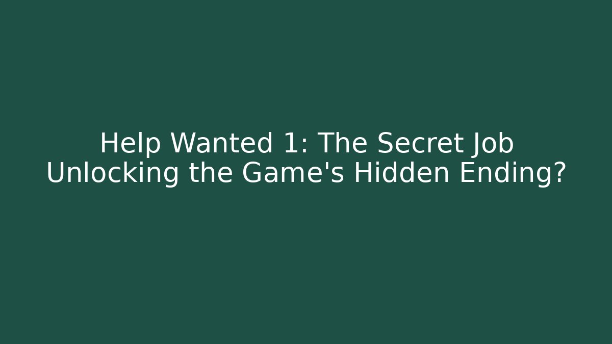 Help Wanted 1: The Secret Job Unlocking the Game's Hidden Ending? - Critter Realm