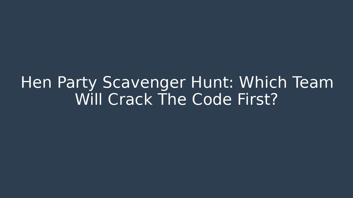 Hen Party Scavenger Hunt: Which Team Will Crack The Code First?