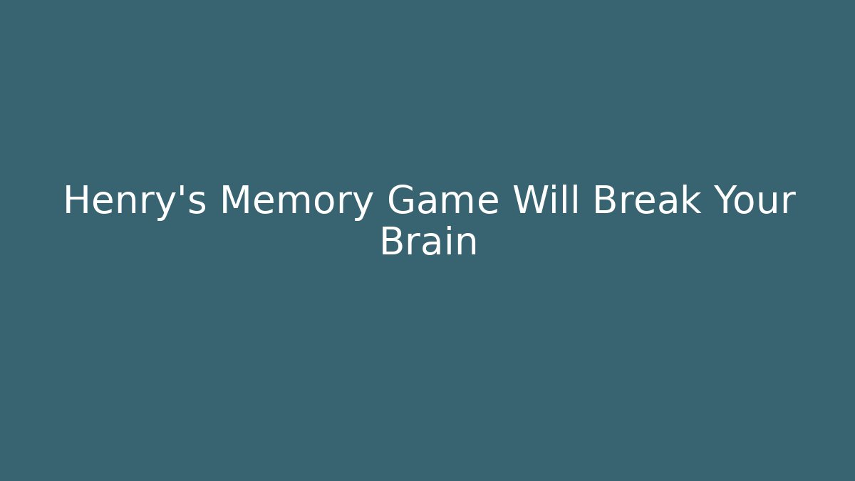 Henry's Memory Game Will Break Your Brain