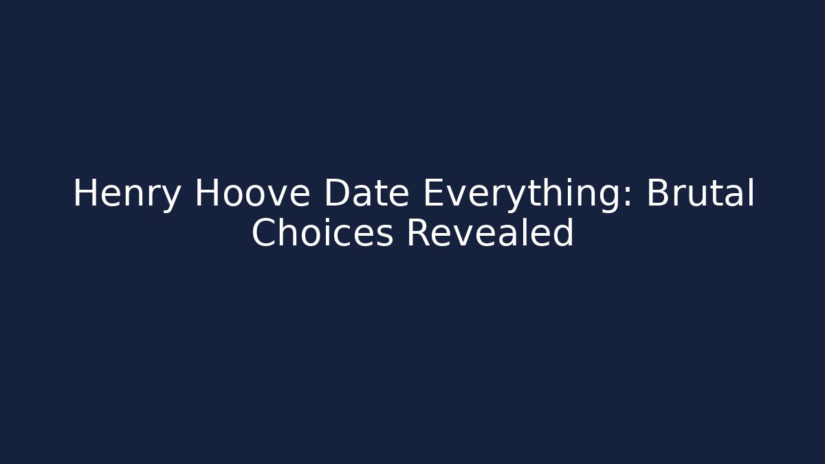 Henry Hoove Date Everything: Brutal Choices Revealed