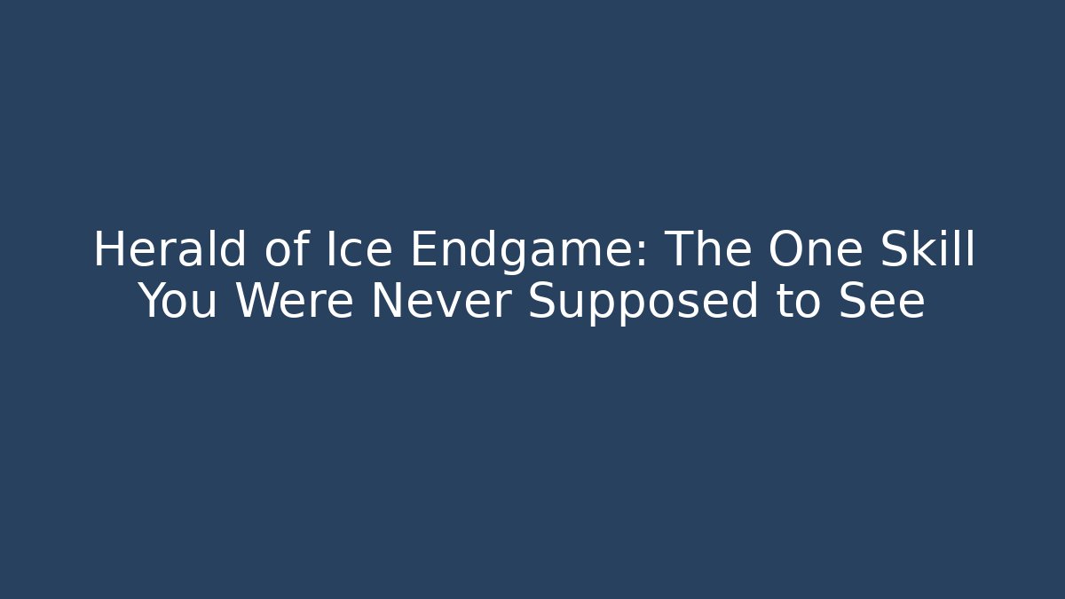 Herald of Ice Endgame: The One Skill You Were Never Supposed to See