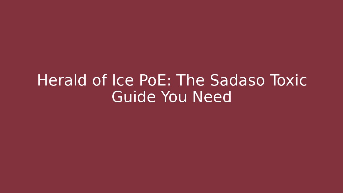 Herald of Ice PoE: The Sadaso Toxic Guide You Need
