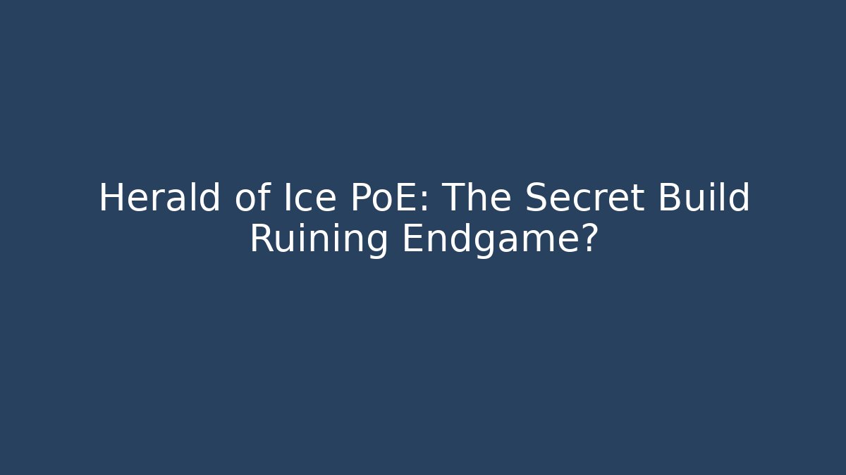 Herald of Ice PoE: The Secret Build Ruining Endgame?