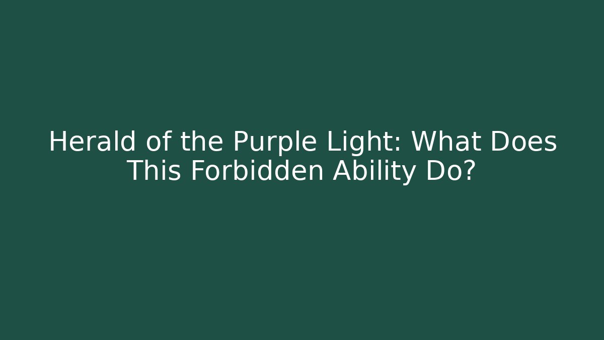 Herald of the Purple Light: What Does This Forbidden Ability Do?