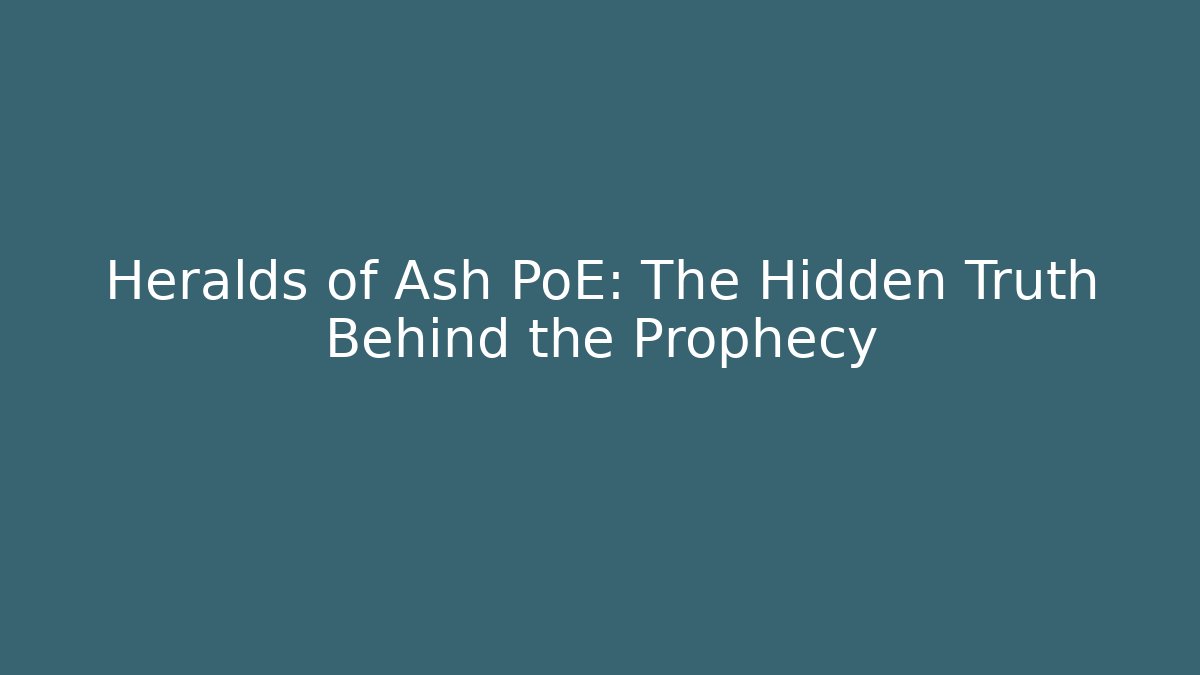 Heralds of Ash PoE: The Hidden Truth Behind the Prophecy