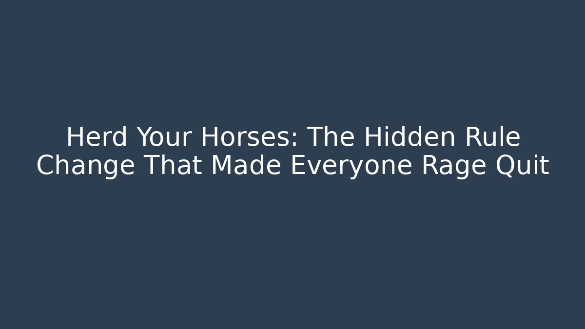 Herd Your Horses: The Hidden Rule Change That Made Everyone Rage Quit