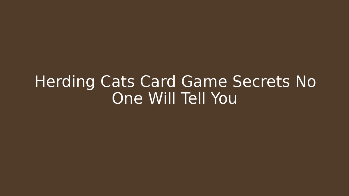 Herding Cats Card Game Secrets No One Will Tell You