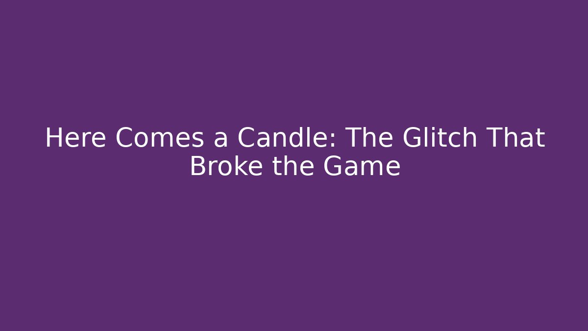 Here Comes a Candle: The Glitch That Broke the Game - Critter Realm