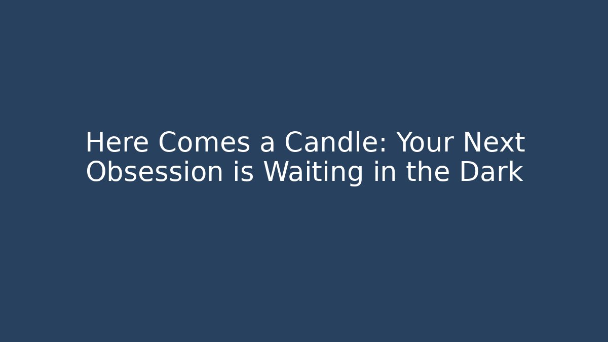 Here Comes a Candle: Your Next Obsession is Waiting in the Dark - Critter Realm