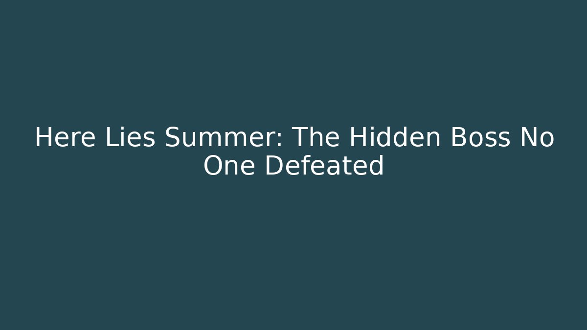 Here Lies Summer: The Hidden Boss No One Defeated - Critter Realm