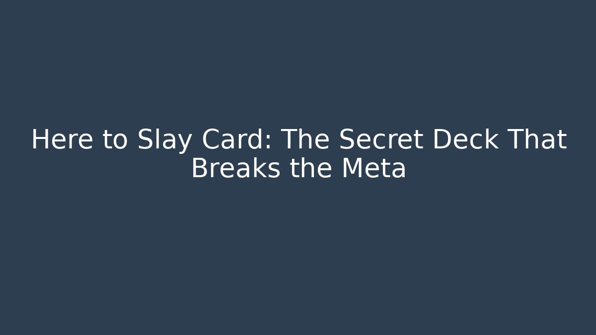 Here to Slay Card: The Secret Deck That Breaks the Meta - Critter Realm