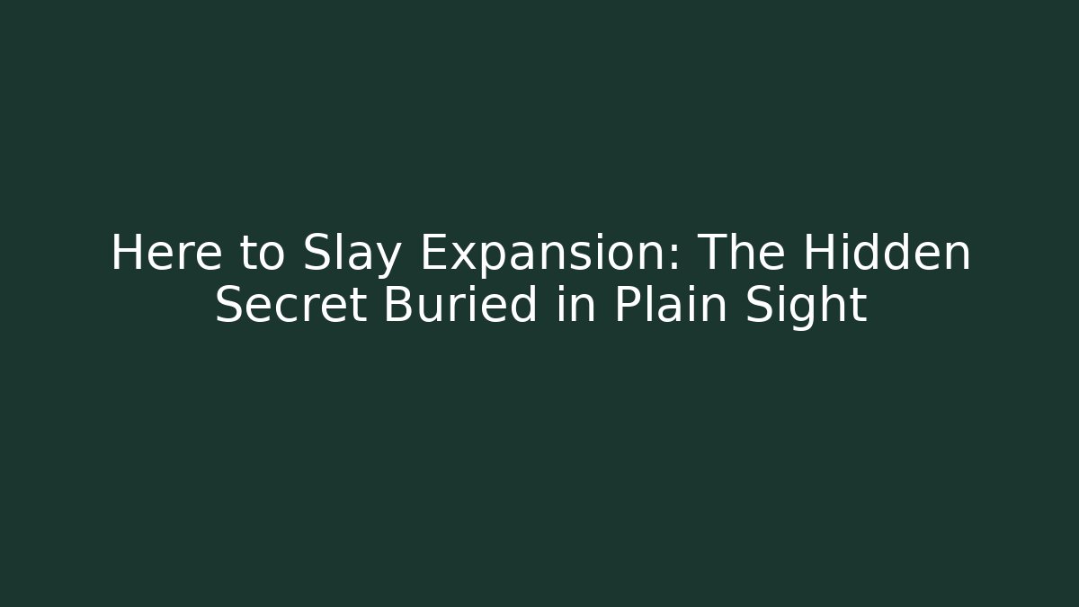 Here to Slay Expansion: The Hidden Secret Buried in Plain Sight
