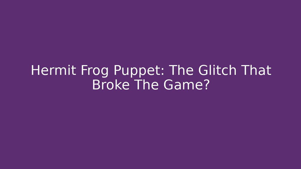 Hermit Frog Puppet: The Glitch That Broke The Game? - Critter Realm