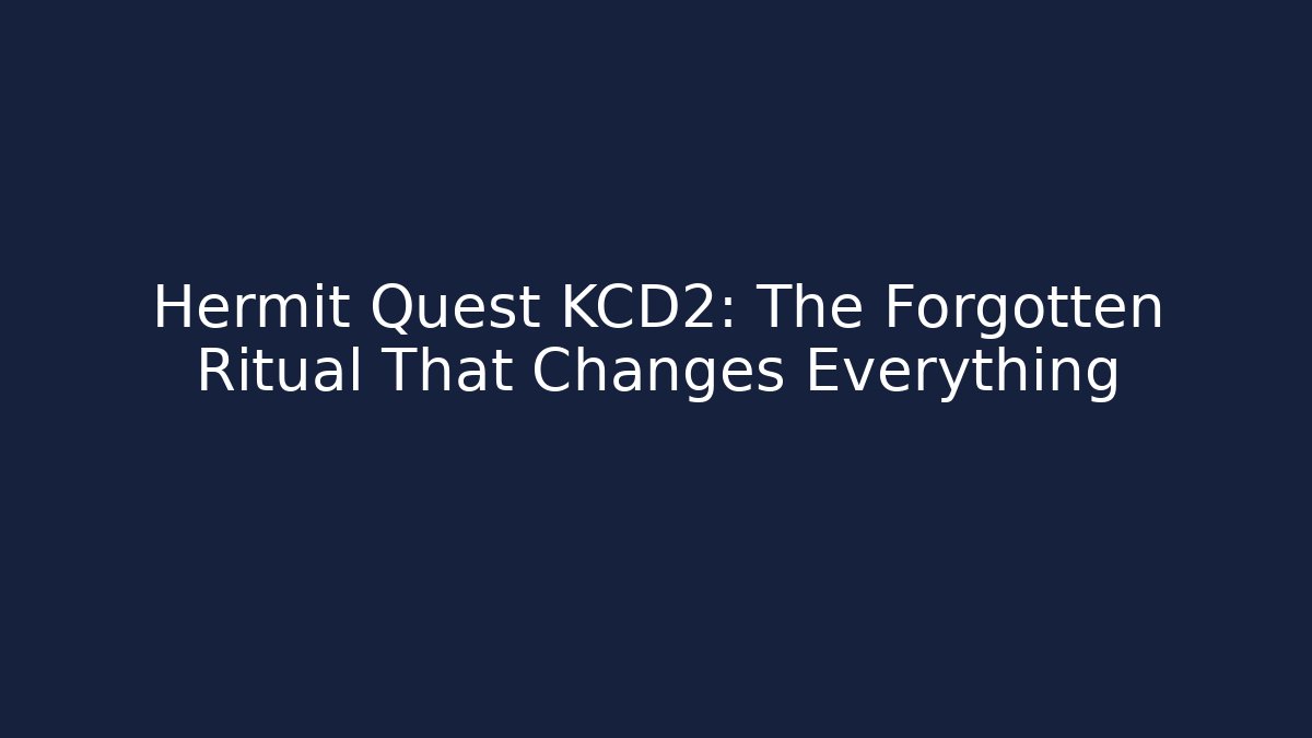 Hermit Quest KCD2: The Forgotten Ritual That Changes Everything