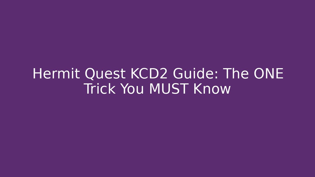 Hermit Quest KCD2 Guide: The ONE Trick You MUST Know