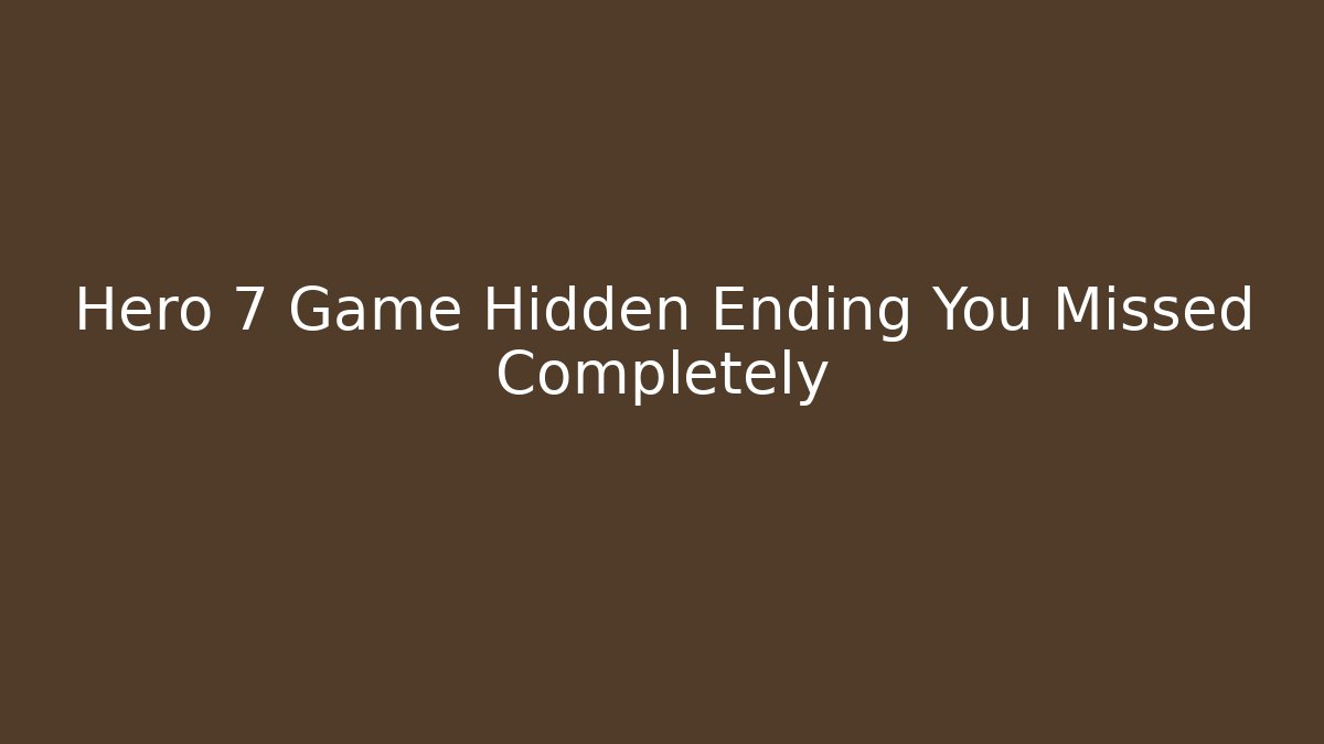 Hero 7 Game Hidden Ending You Missed Completely - Critter Realm