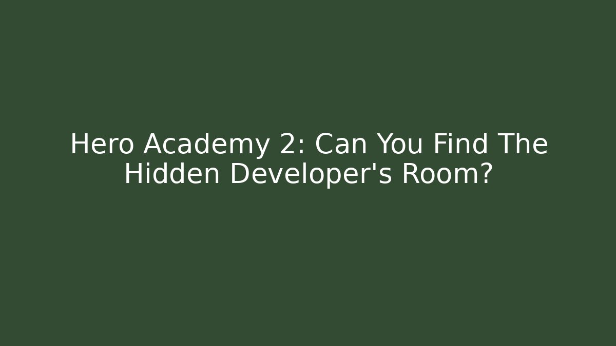 Hero Academy 2: Can You Find The Hidden Developer's Room?