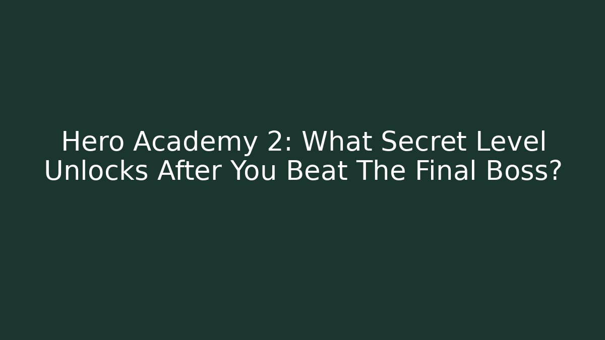 Hero Academy 2: What Secret Level Unlocks After You Beat The Final Boss?