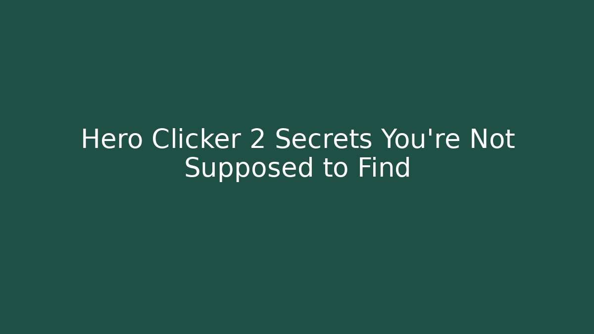 Hero Clicker 2 Secrets You’re Not Supposed to Find