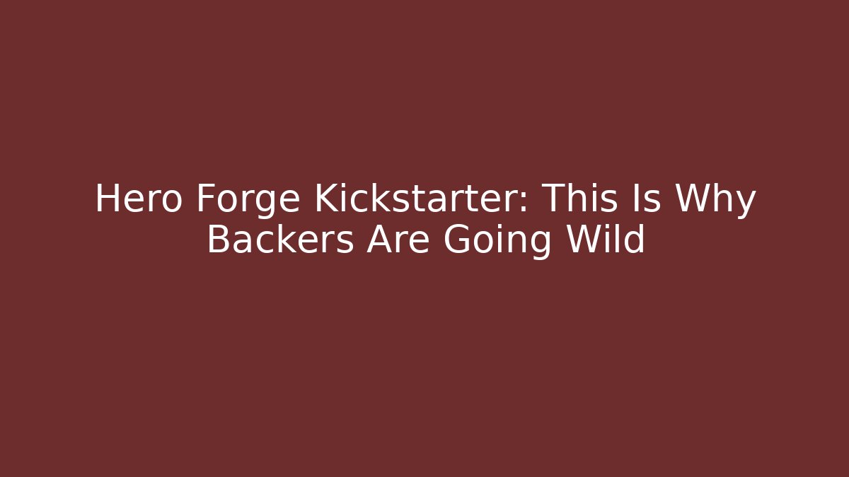 Hero Forge Kickstarter: This Is Why Backers Are Going Wild - Critter Realm