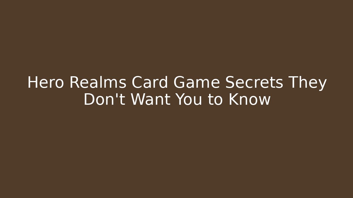 Hero Realms Card Game Secrets They Don’t Want You to Know