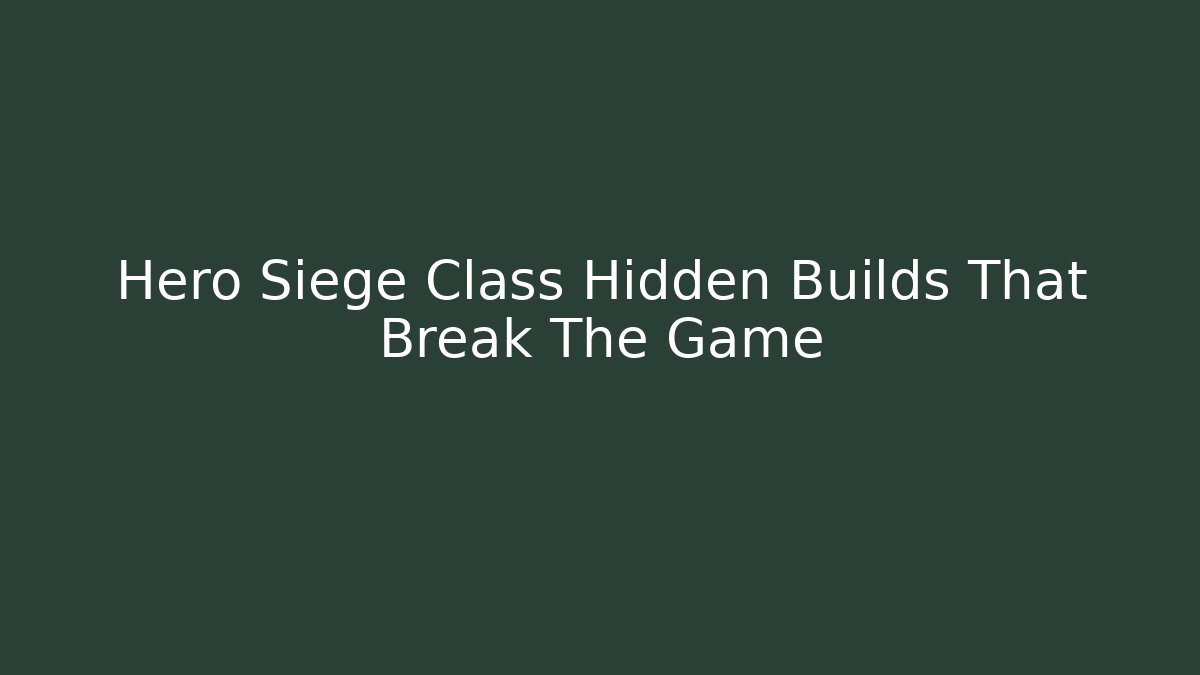 Hero Siege Class Hidden Builds That Break The Game