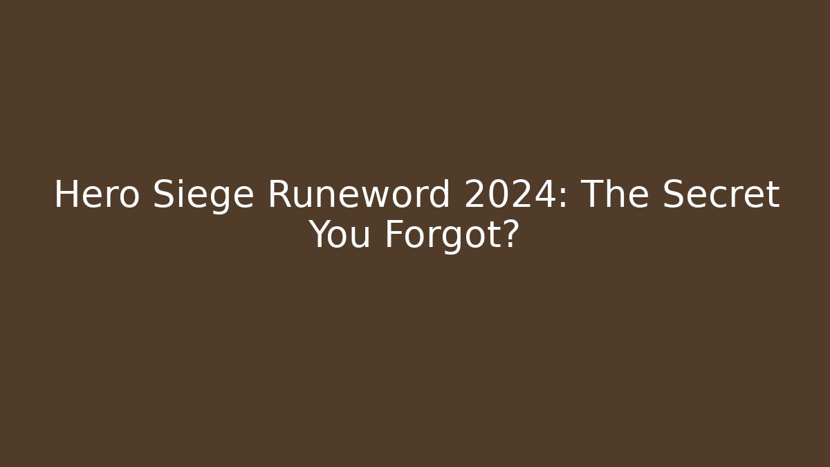 Hero Siege Runeword 2024: The Secret You Forgot?