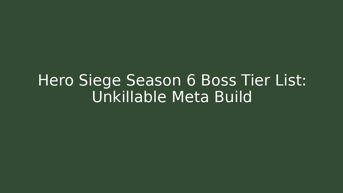 Hero Siege Season 6 Boss Tier List: Unkillable Meta Build