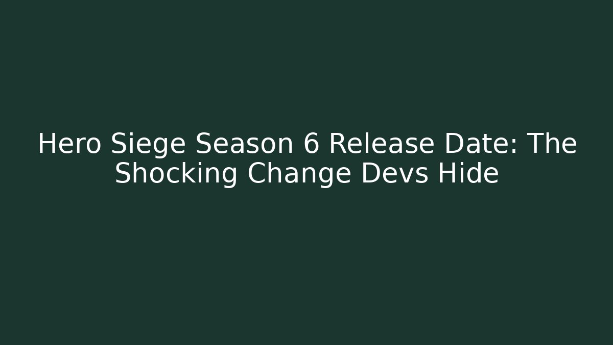 Hero Siege Season 6 Release Date: The Shocking Change Devs Hide