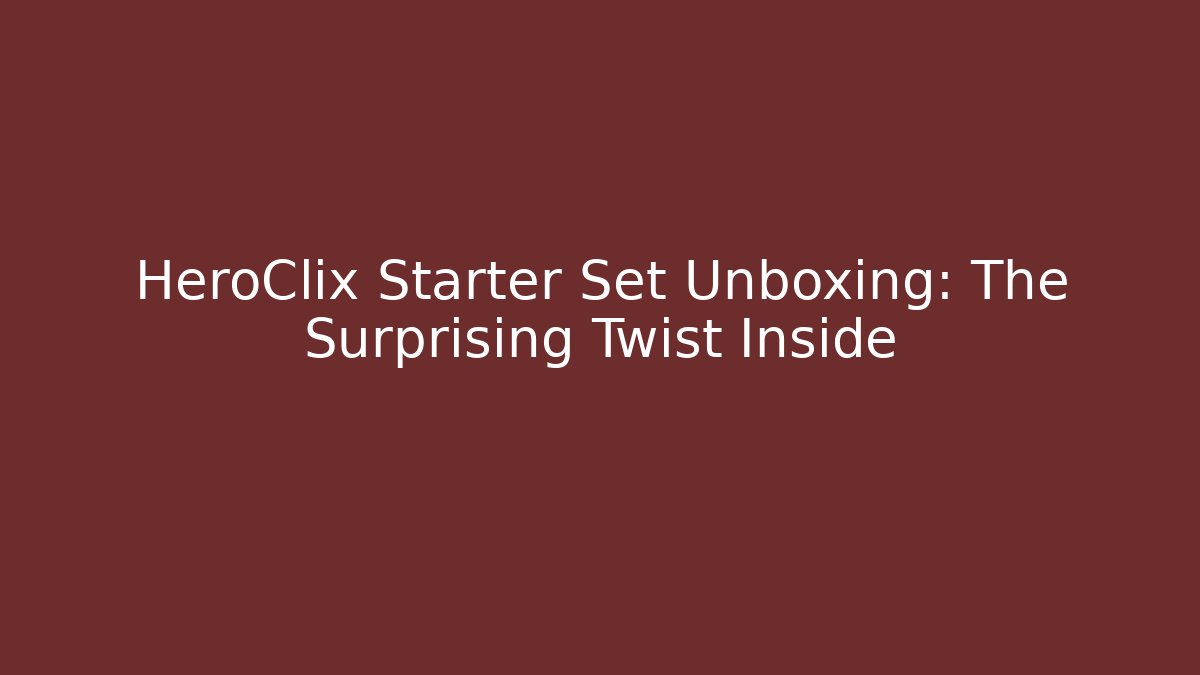 HeroClix Starter Set Unboxing: The Surprising Twist Inside