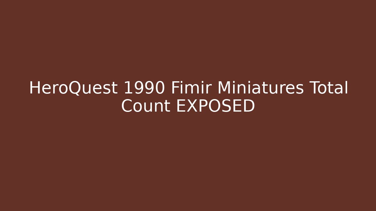 HeroQuest 1990 Fimir Miniatures Total Count EXPOSED