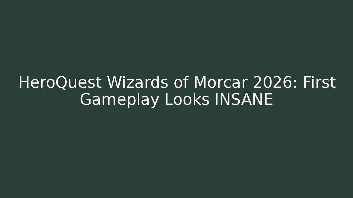 HeroQuest Wizards of Morcar 2026: First Gameplay Looks INSANE