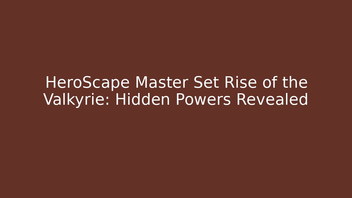 HeroScape Master Set Rise of the Valkyrie: Hidden Powers Revealed