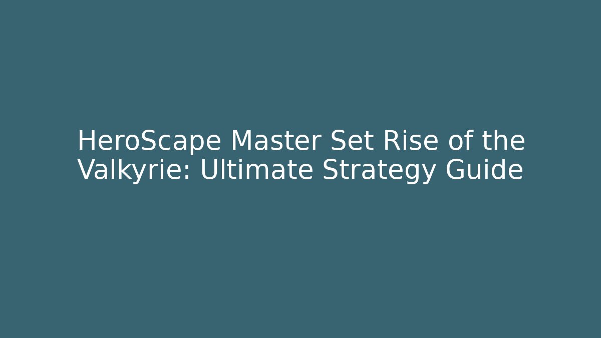 HeroScape Master Set Rise of the Valkyrie: Ultimate Strategy Guide