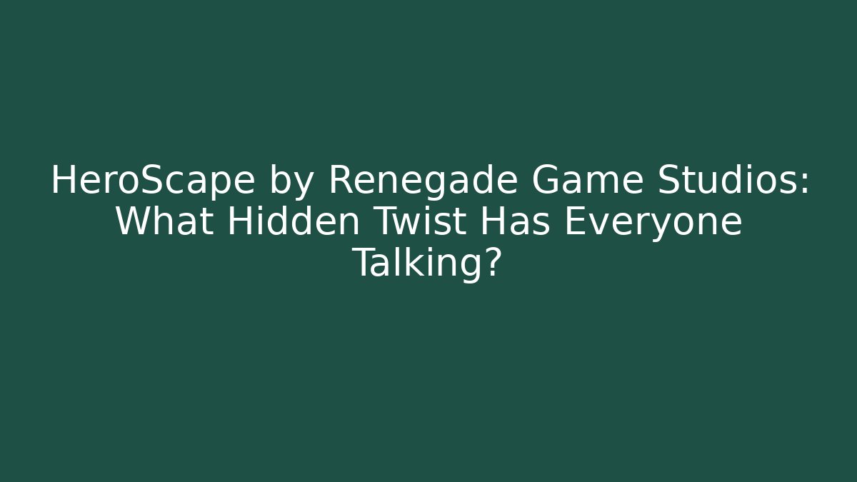 HeroScape by Renegade Game Studios: What Hidden Twist Has Everyone Talking?