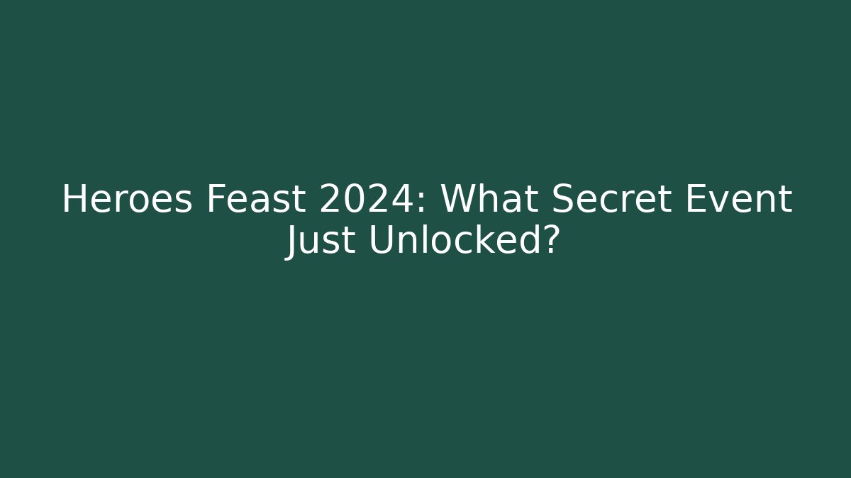 Heroes Feast 2024: What Secret Event Just Unlocked?