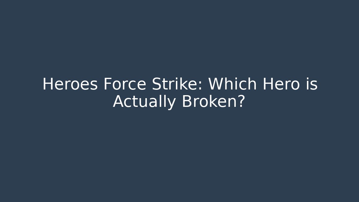 Heroes Force Strike: Which Hero is Actually Broken?