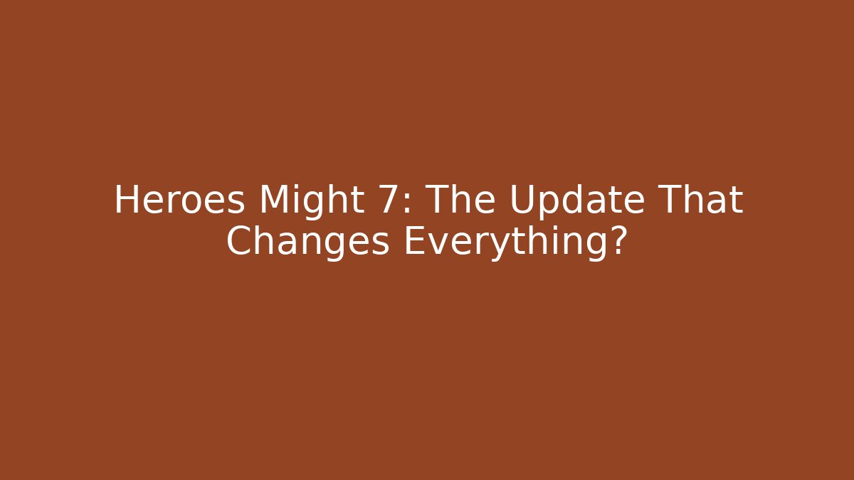 Heroes Might 7: The Update That Changes Everything? - Critter Realm