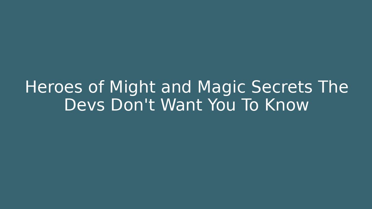 Heroes of Might and Magic Secrets The Devs Don't Want You To Know