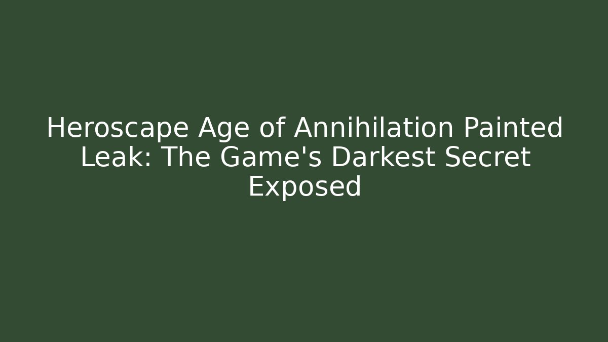 Heroscape Age of Annihilation Painted Leak: The Game's Darkest Secret Exposed