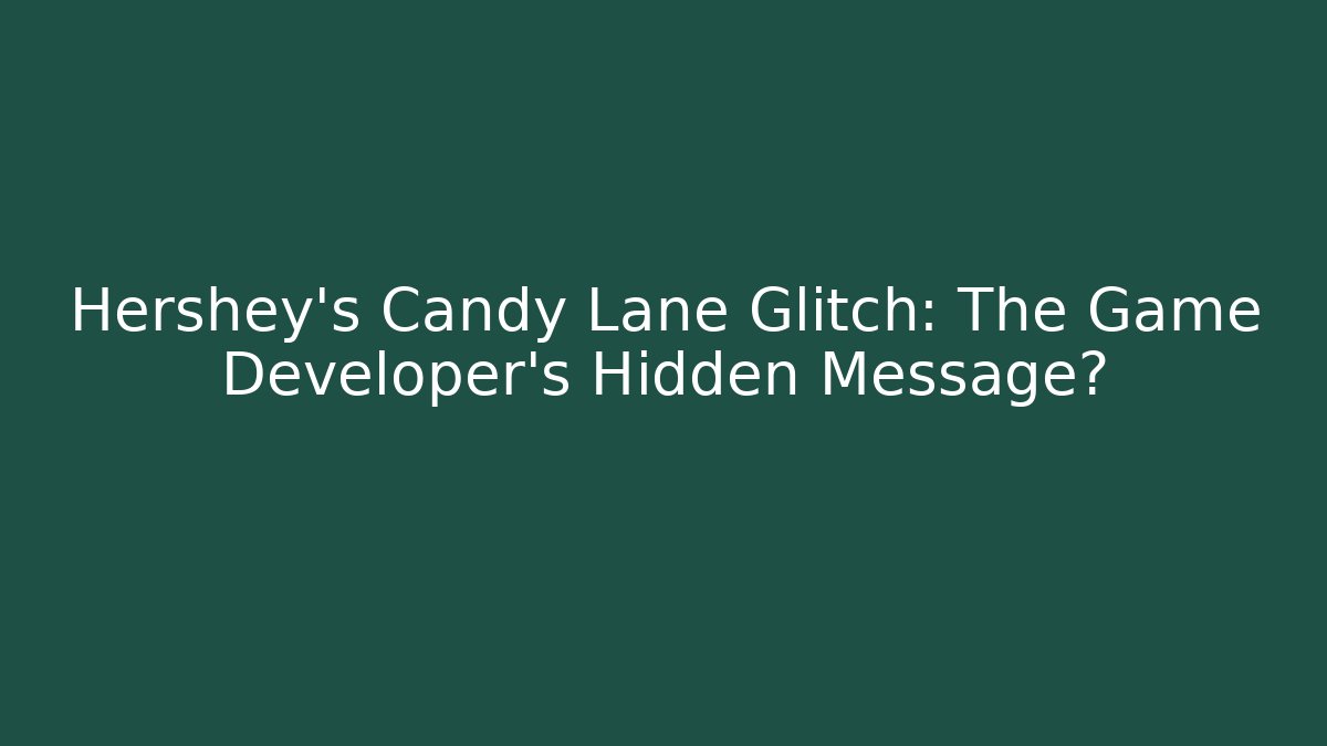 Hershey's Candy Lane Glitch: The Game Developer's Hidden Message? - Critter Realm