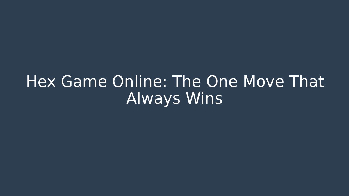 Hex Game Online: The One Move That Always Wins