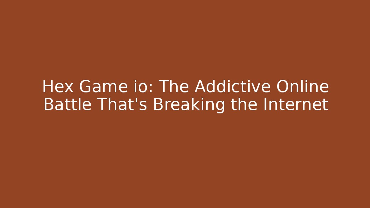 Hex Game io: The Addictive Online Battle That's Breaking the Internet