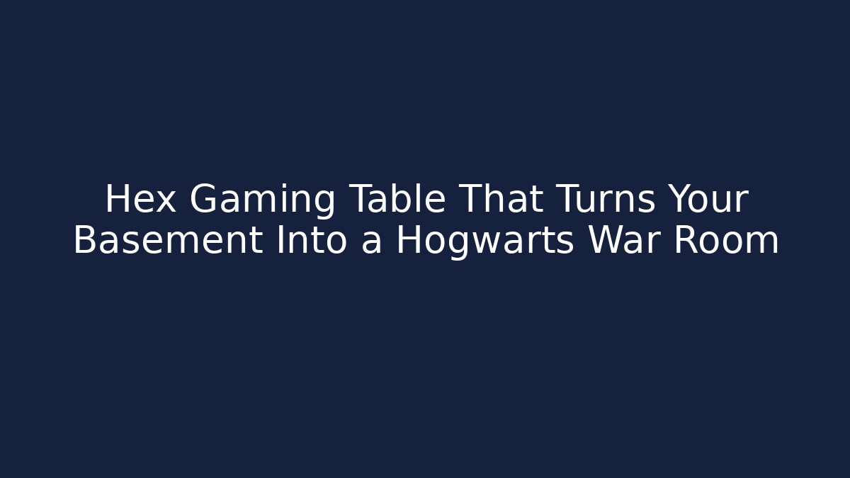 Hex Gaming Table That Turns Your Basement Into a Hogwarts War Room