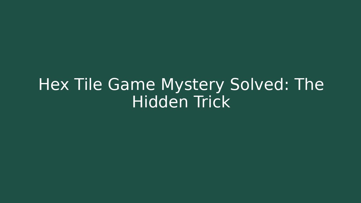 Hex Tile Game Mystery Solved: The Hidden Trick