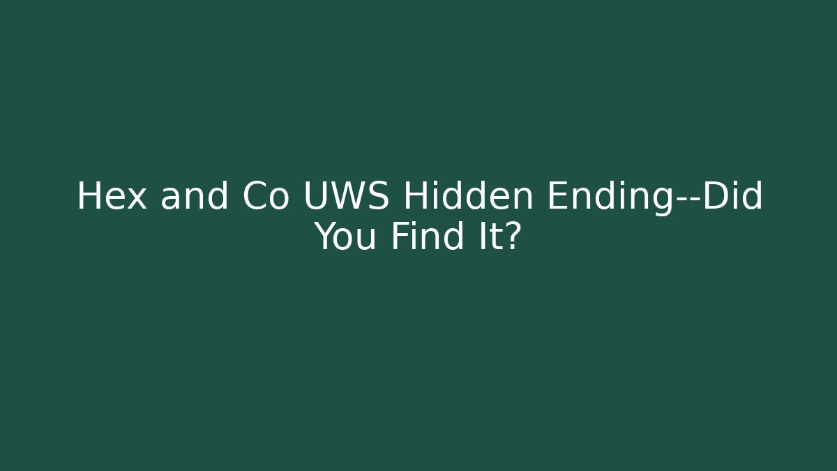 Hex and Co UWS Hidden Ending—Did You Find It?