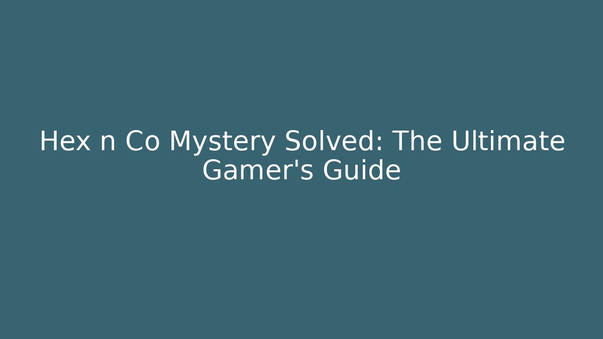 Hex n Co Mystery Solved: The Ultimate Gamer’s Guide - Critter Realm