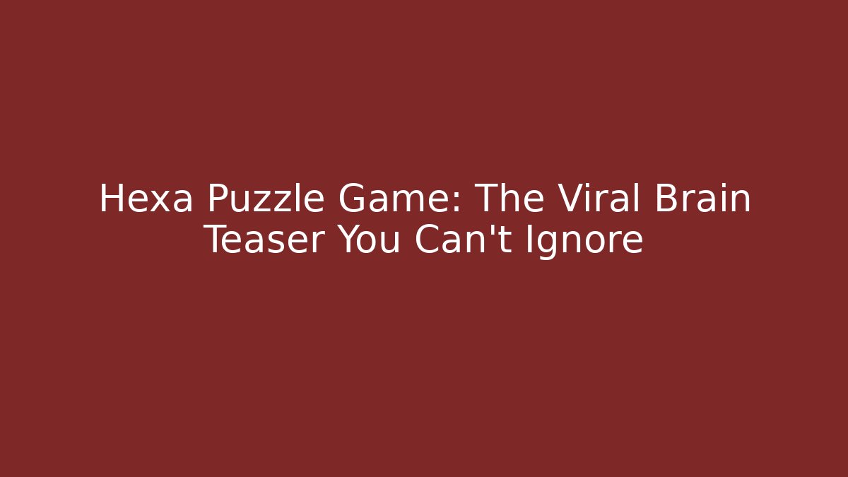 Hexa Puzzle Game: The Viral Brain Teaser You Can't Ignore