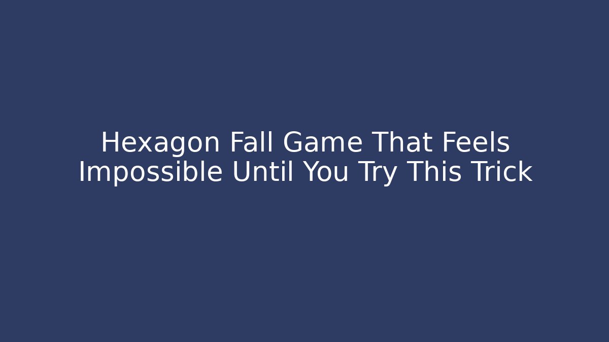 Hexagon Fall Game That Feels Impossible Until You Try This Trick
