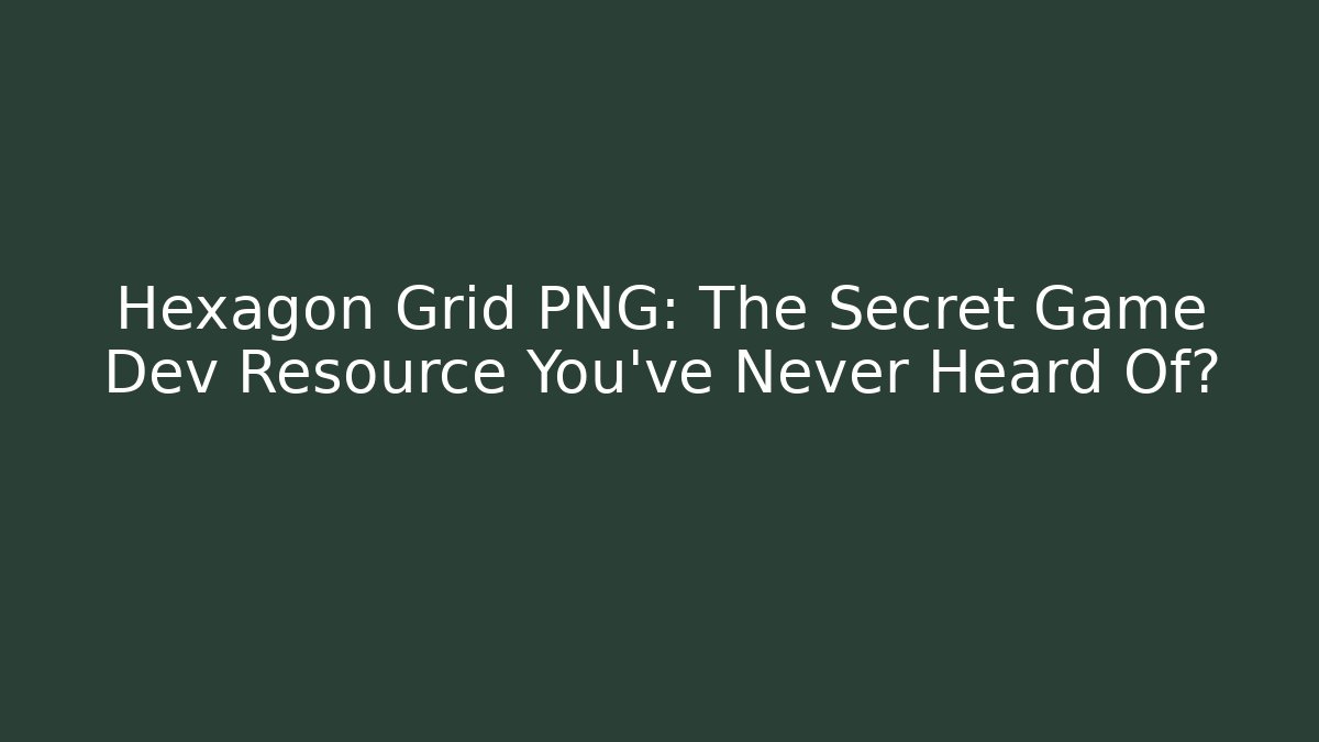 Hexagon Grid PNG: The Secret Game Dev Resource You’ve Never Heard Of?